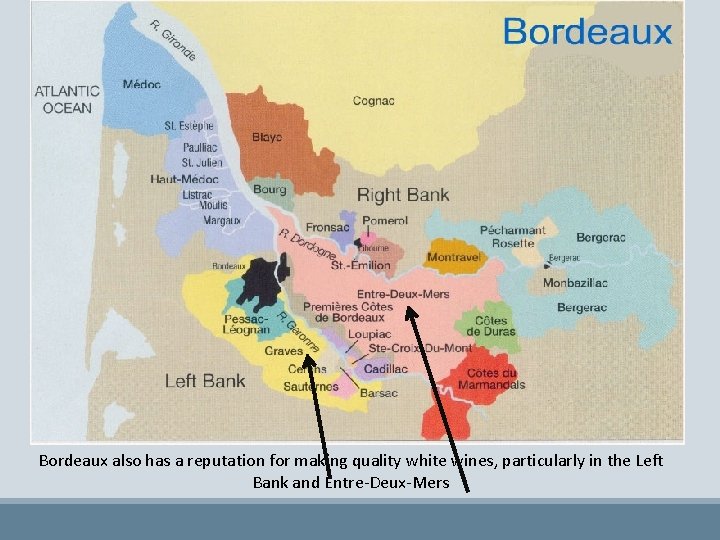 Bordeaux also has a reputation for making quality white wines, particularly in the Left