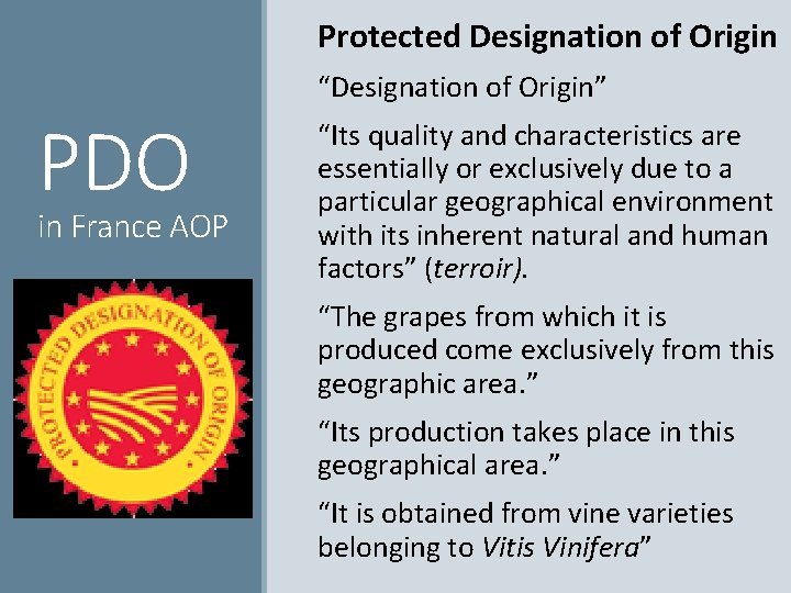  Protected Designation of Origin “Designation of Origin” PDO in France AOP “Its quality