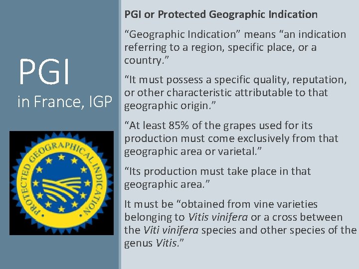  PGI or Protected Geographic Indication PGI in France, IGP “Geographic Indication” means “an