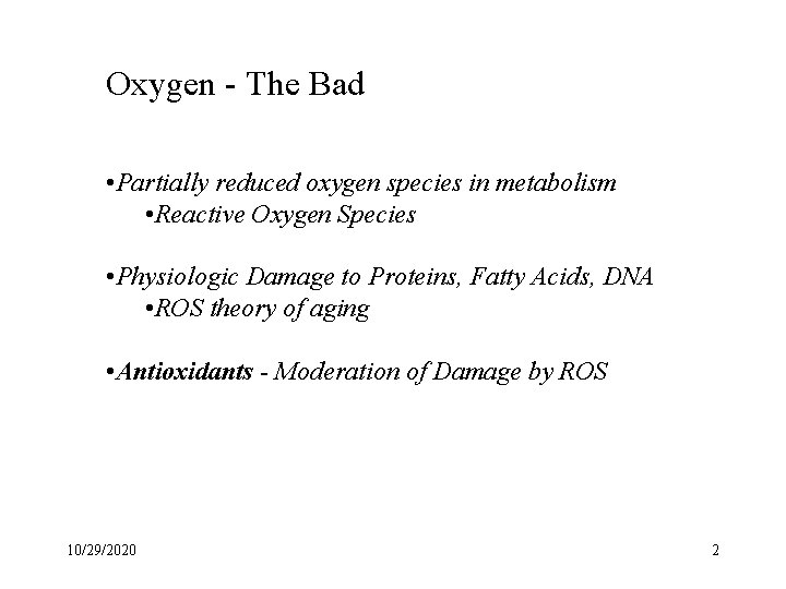 Oxygen - The Bad • Partially reduced oxygen species in metabolism • Reactive Oxygen