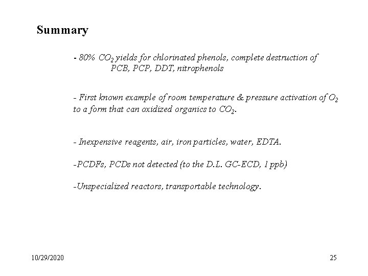 Summary - 80% CO 2 yields for chlorinated phenols, complete destruction of PCB, PCP,