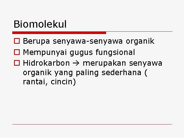 Biomolekul o Berupa senyawa-senyawa organik o Mempunyai gugus fungsional o Hidrokarbon merupakan senyawa organik Biomolekul o Berupa senyawa-senyawa organik o Mempunyai gugus fungsional o Hidrokarbon merupakan senyawa organik