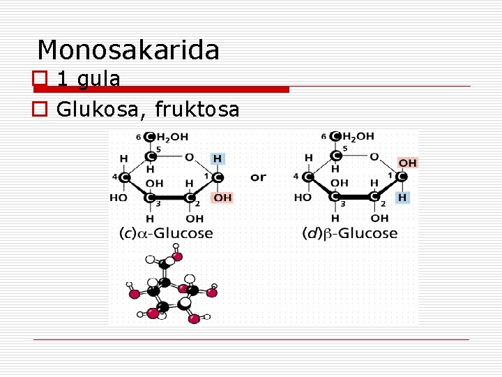 Monosakarida o 1 gula o Glukosa, fruktosa Monosakarida o 1 gula o Glukosa, fruktosa
