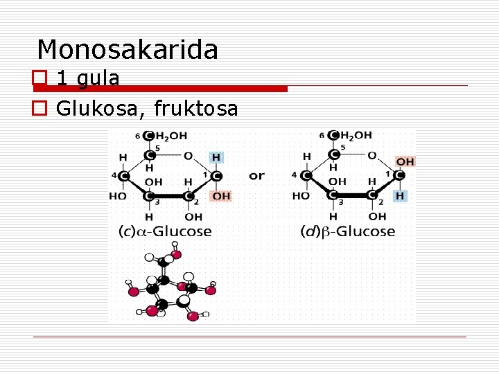 Monosakarida o 1 gula o Glukosa, fruktosa 