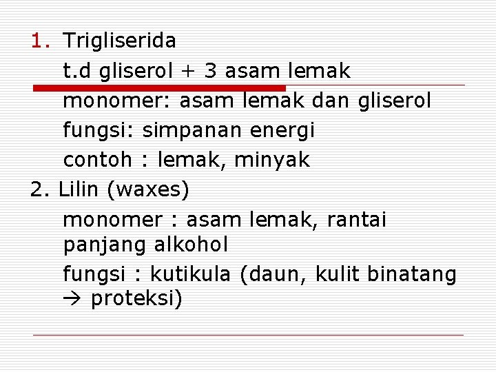 1. Trigliserida t. d gliserol + 3 asam lemak monomer: asam lemak dan gliserol