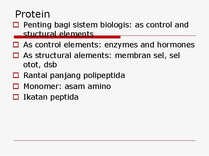 Protein o Penting bagi sistem biologis: as control and stuctural elements o As control Protein o Penting bagi sistem biologis: as control and stuctural elements o As control