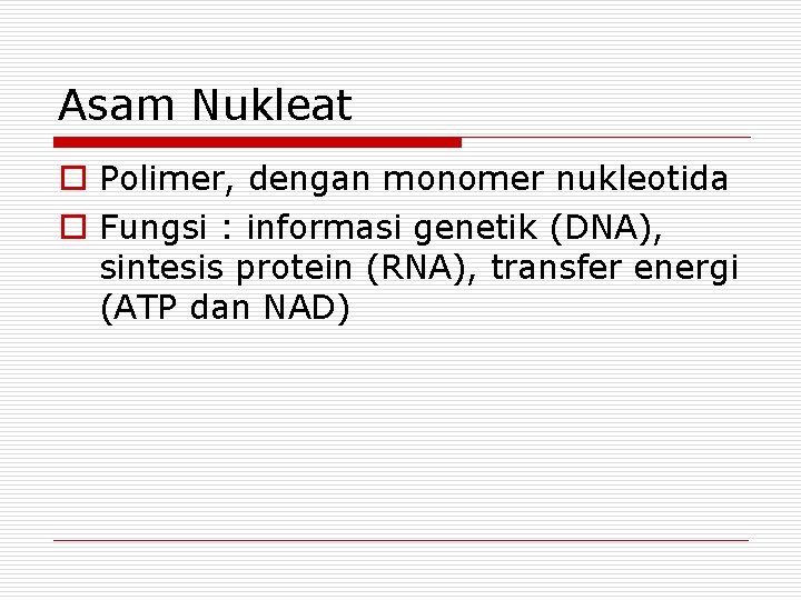 Asam Nukleat o Polimer, dengan monomer nukleotida o Fungsi : informasi genetik (DNA), sintesis