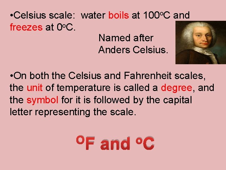  • Celsius scale: water boils at 100 o. C and freezes at 0