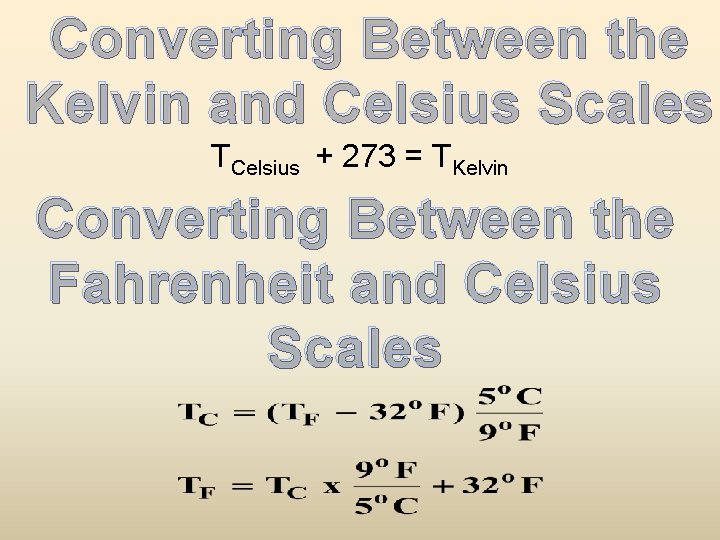Converting Between the Kelvin and Celsius Scales TCelsius + 273 = TKelvin Converting Between