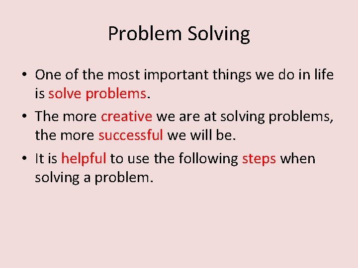 Problem Solving • One of the most important things we do in life is