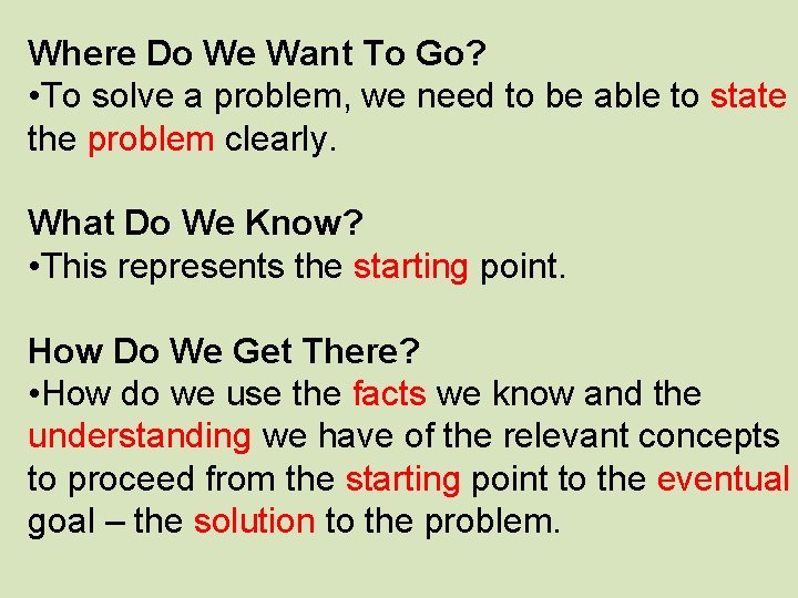 Where Do We Want To Go? • To solve a problem, we need to