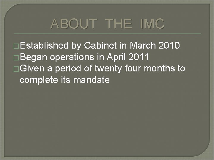 ABOUT THE IMC �Established by Cabinet in March 2010 �Began operations in April 2011