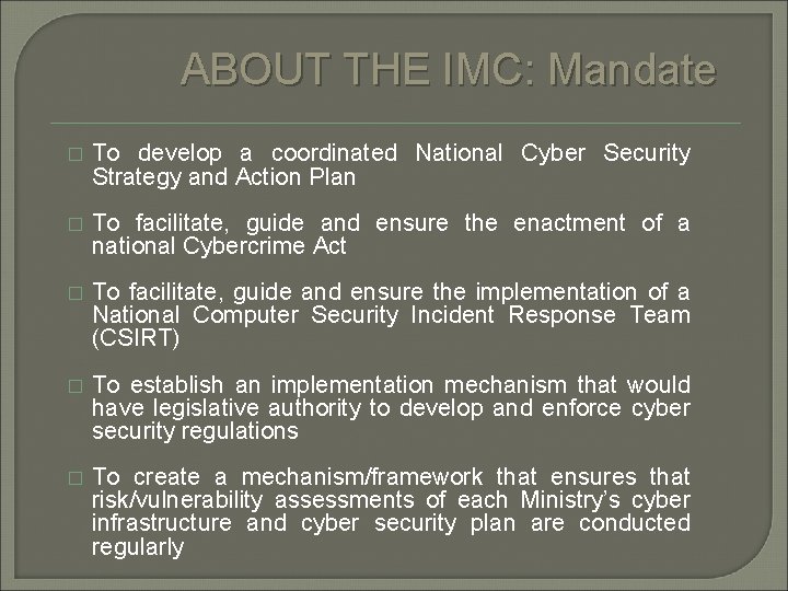 ABOUT THE IMC: Mandate � To develop a coordinated National Cyber Security Strategy and