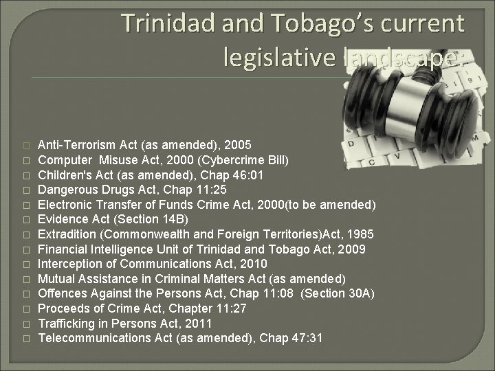 Trinidad and Tobago’s current legislative landscape: � � � � Anti-Terrorism Act (as amended),