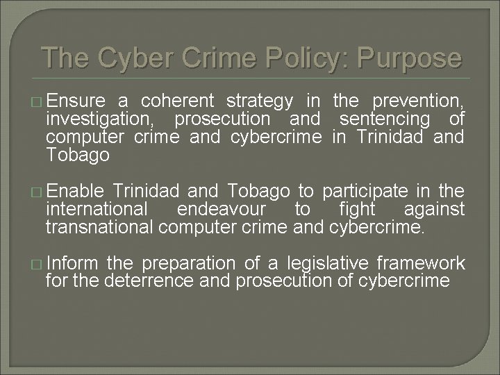The Cyber Crime Policy: Purpose � Ensure a coherent strategy in the prevention, investigation,