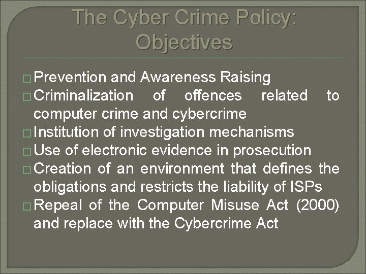 The Cyber Crime Policy: Objectives � Prevention and Awareness Raising � Criminalization of offences