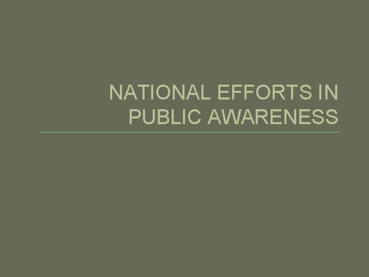 NATIONAL EFFORTS IN PUBLIC AWARENESS 