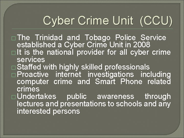 Cyber Crime Unit (CCU) � The Trinidad and Tobago Police Service established a Cyber