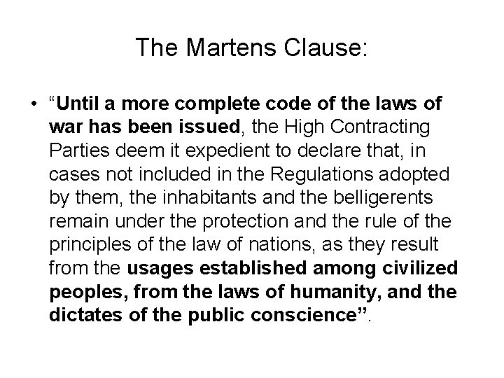 The Martens Clause: • “Until a more complete code of the laws of war