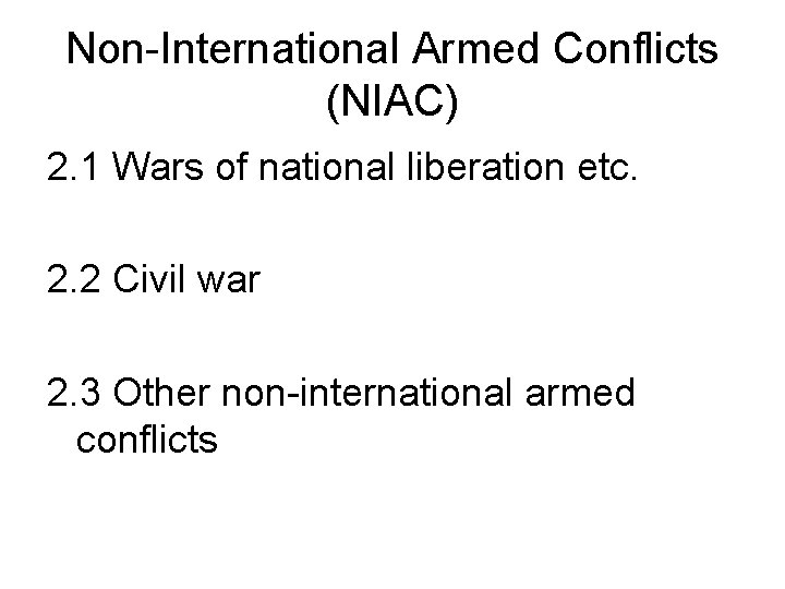 Non-International Armed Conflicts (NIAC) 2. 1 Wars of national liberation etc. 2. 2 Civil