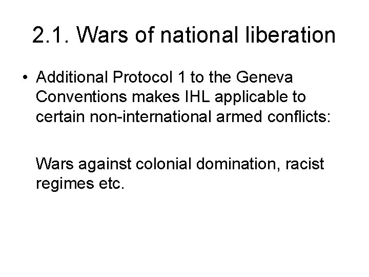 2. 1. Wars of national liberation • Additional Protocol 1 to the Geneva Conventions