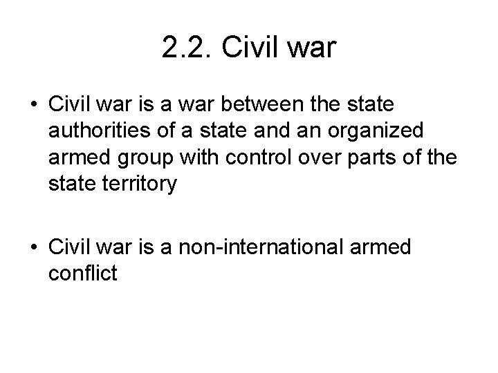 2. 2. Civil war • Civil war is a war between the state authorities