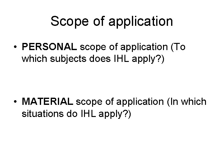 Scope of application • PERSONAL scope of application (To which subjects does IHL apply?