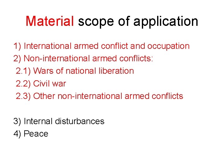 Material scope of application 1) International armed conflict and occupation 2) Non-international armed conflicts: