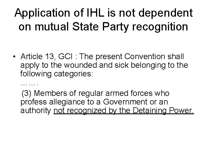 Application of IHL is not dependent on mutual State Party recognition • Article 13,