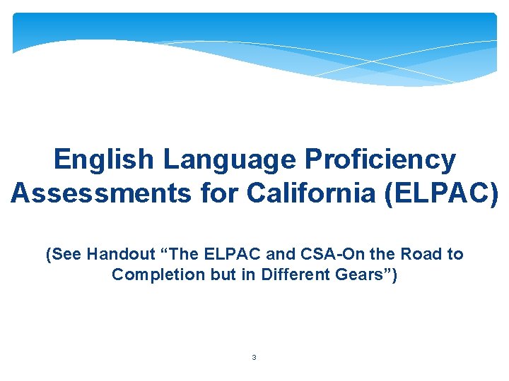 English Language Proficiency Assessments for California (ELPAC) (See Handout “The ELPAC and CSA-On the