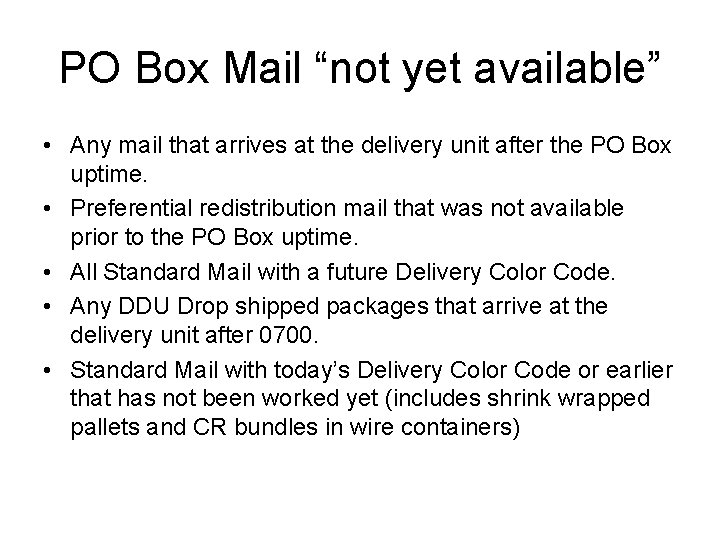 PO Box Mail “not yet available” • Any mail that arrives at the delivery