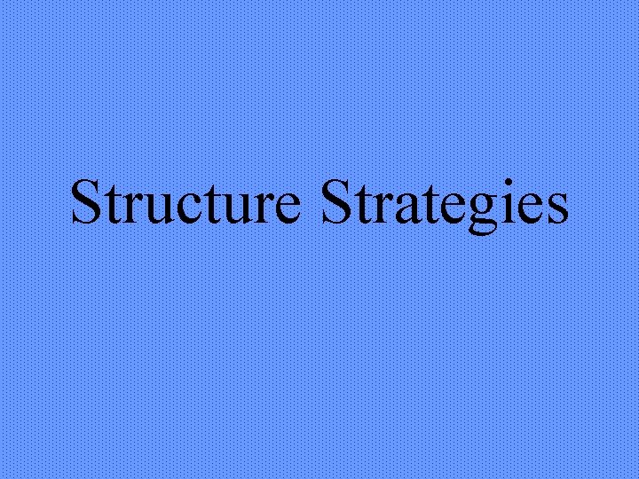 Structure Strategies 