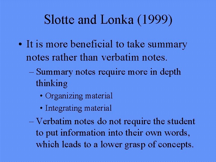 Slotte and Lonka (1999) • It is more beneficial to take summary notes rather