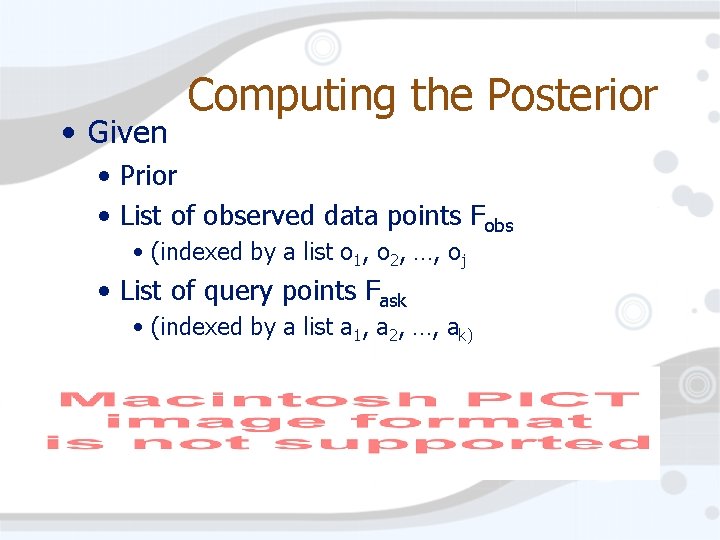  • Given Computing the Posterior • Prior • List of observed data points