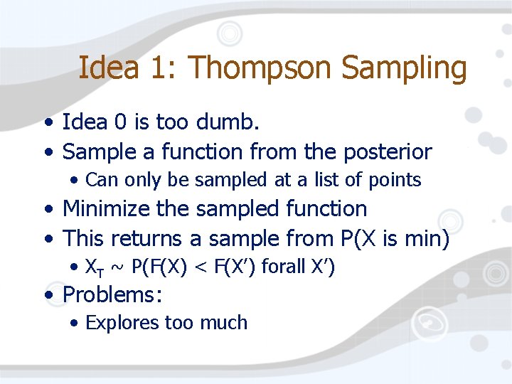 Idea 1: Thompson Sampling • Idea 0 is too dumb. • Sample a function