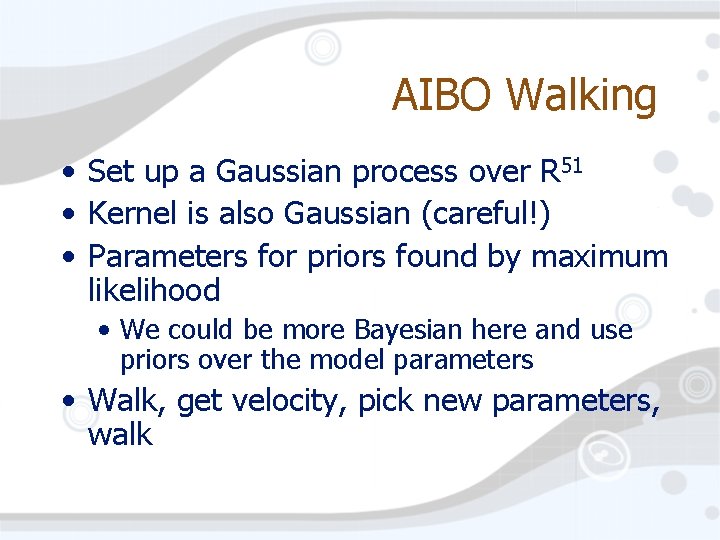 AIBO Walking • Set up a Gaussian process over R 51 • Kernel is