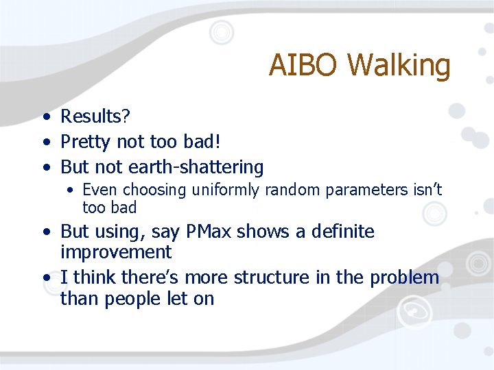 AIBO Walking • Results? • Pretty not too bad! • But not earth-shattering •