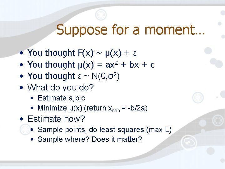 Suppose for a moment… • • You thought F(x) ~ µ(x) + ε You