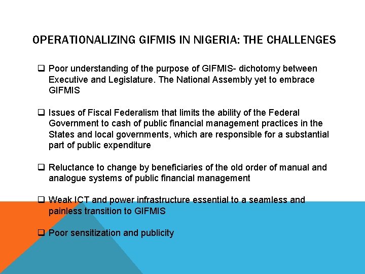  OPERATIONALIZING GIFMIS IN NIGERIA: THE CHALLENGES q Poor understanding of the purpose of
