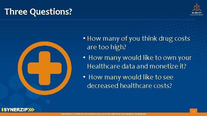 Three Questions? • How many of you think drug costs are too high? •