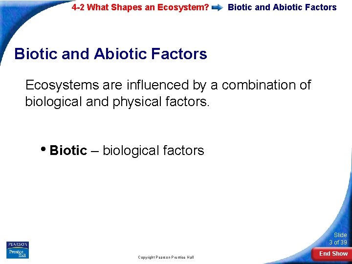 4 -2 What Shapes an Ecosystem? Biotic and Abiotic Factors Ecosystems are influenced by