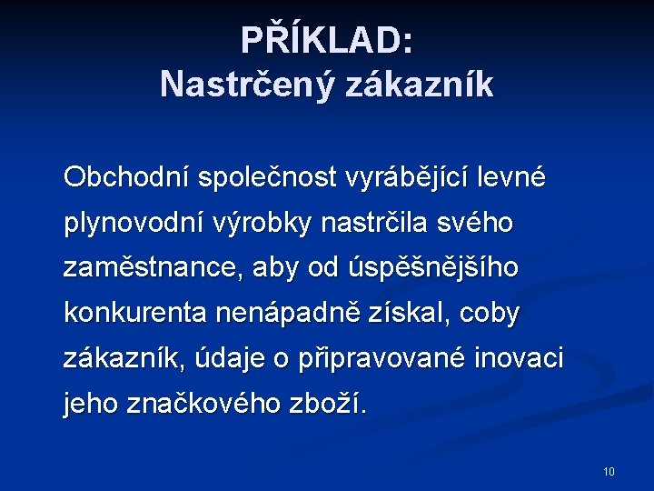 PŘÍKLAD: Nastrčený zákazník Obchodní společnost vyrábějící levné plynovodní výrobky nastrčila svého zaměstnance, aby od