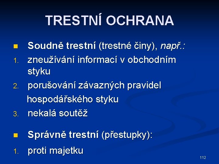 TRESTNÍ OCHRANA 3. Soudně trestní (trestné činy), např. : zneužívání informací v obchodním styku