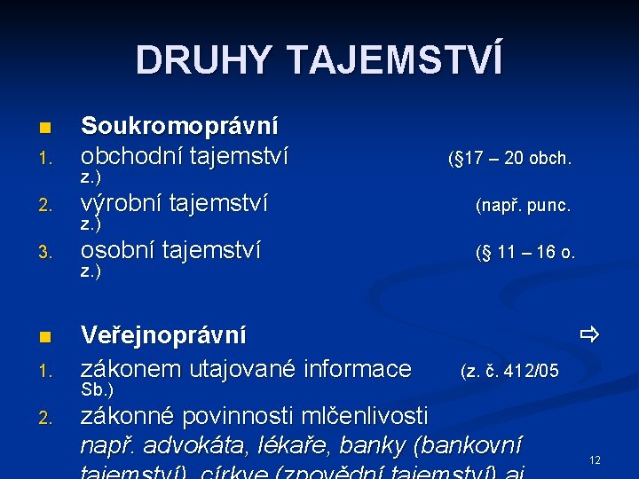 DRUHY TAJEMSTVÍ 1. Soukromoprávní obchodní tajemství 2. výrobní tajemství (např. punc. 3. osobní tajemství