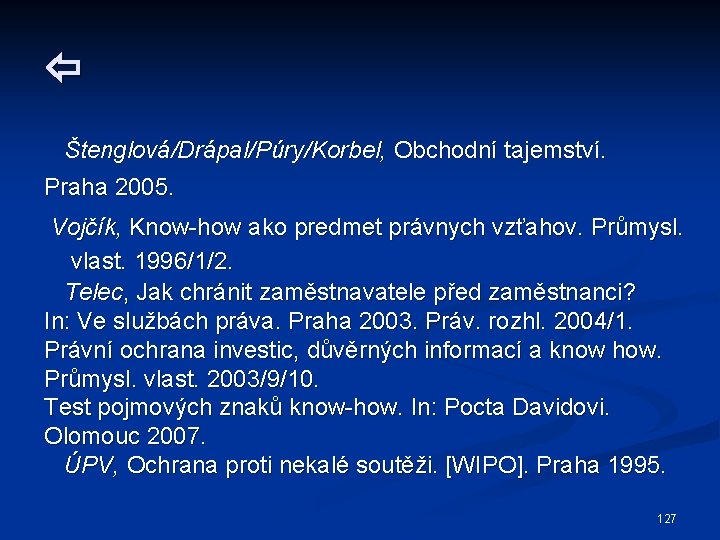  Štenglová/Drápal/Púry/Korbel, Obchodní tajemství. Praha 2005. Vojčík, Know-how ako predmet právnych vzťahov. Průmysl. vlast.