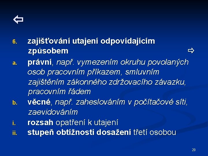  6. a. b. i. ii. zajišťování utajení odpovídajícím způsobem právní, např. vymezením okruhu