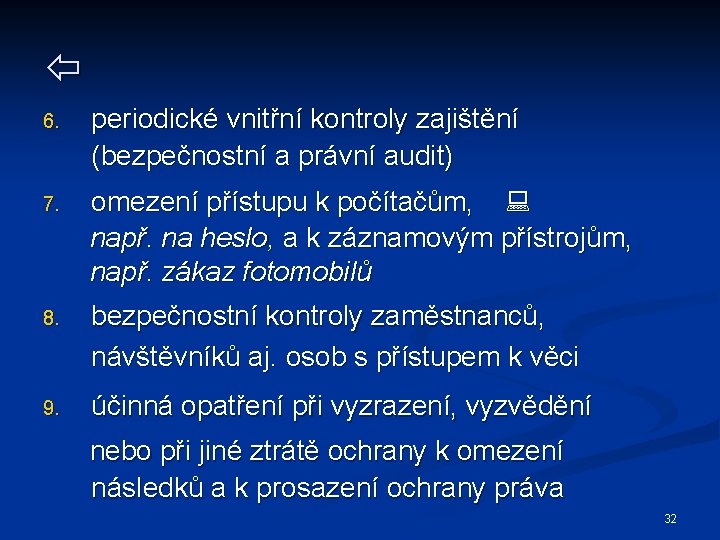  6. periodické vnitřní kontroly zajištění (bezpečnostní a právní audit) 7. omezení přístupu k