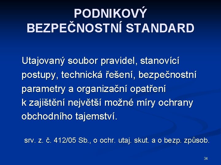 PODNIKOVÝ BEZPEČNOSTNÍ STANDARD Utajovaný soubor pravidel, stanovící postupy, technická řešení, bezpečnostní parametry a organizační