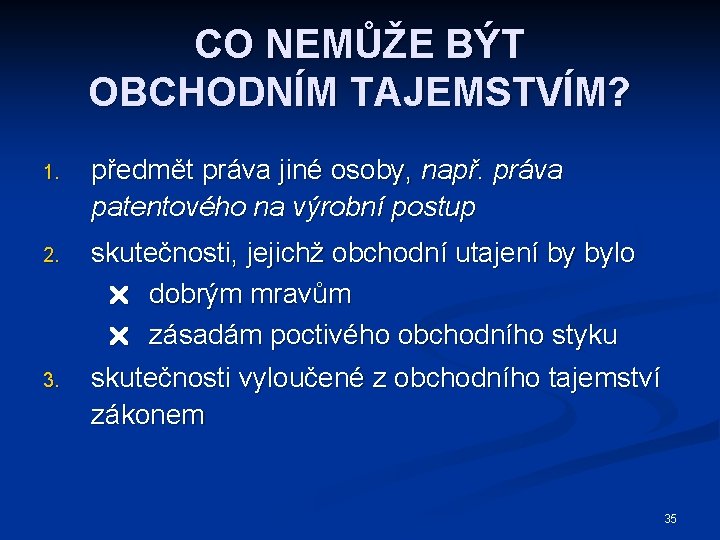 CO NEMŮŽE BÝT OBCHODNÍM TAJEMSTVÍM? 1. předmět práva jiné osoby, např. práva patentového na