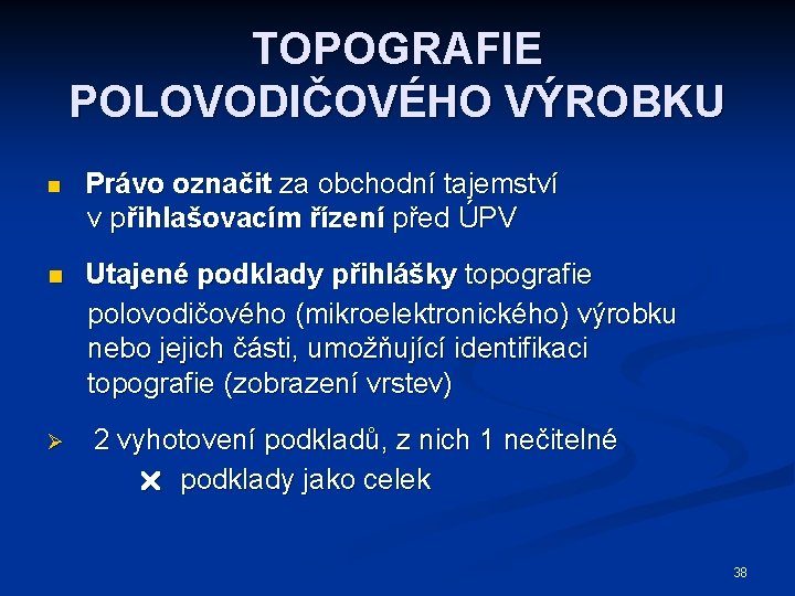 TOPOGRAFIE POLOVODIČOVÉHO VÝROBKU n Právo označit za obchodní tajemství v přihlašovacím řízení před ÚPV